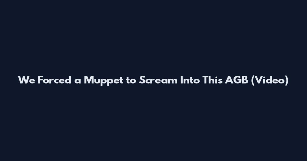 We Forced a Muppet to Scream Into This AGB (Video)