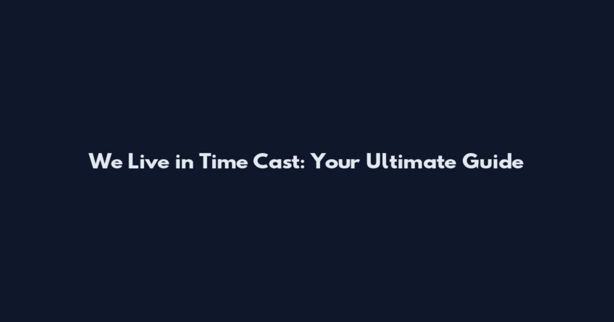 We Live in Time Cast: Your Ultimate Guide