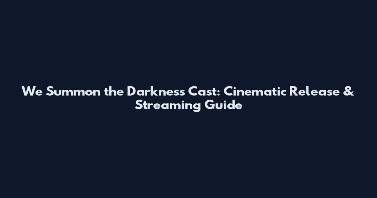 We Summon the Darkness Cast: Cinematic Release & Streaming Guide