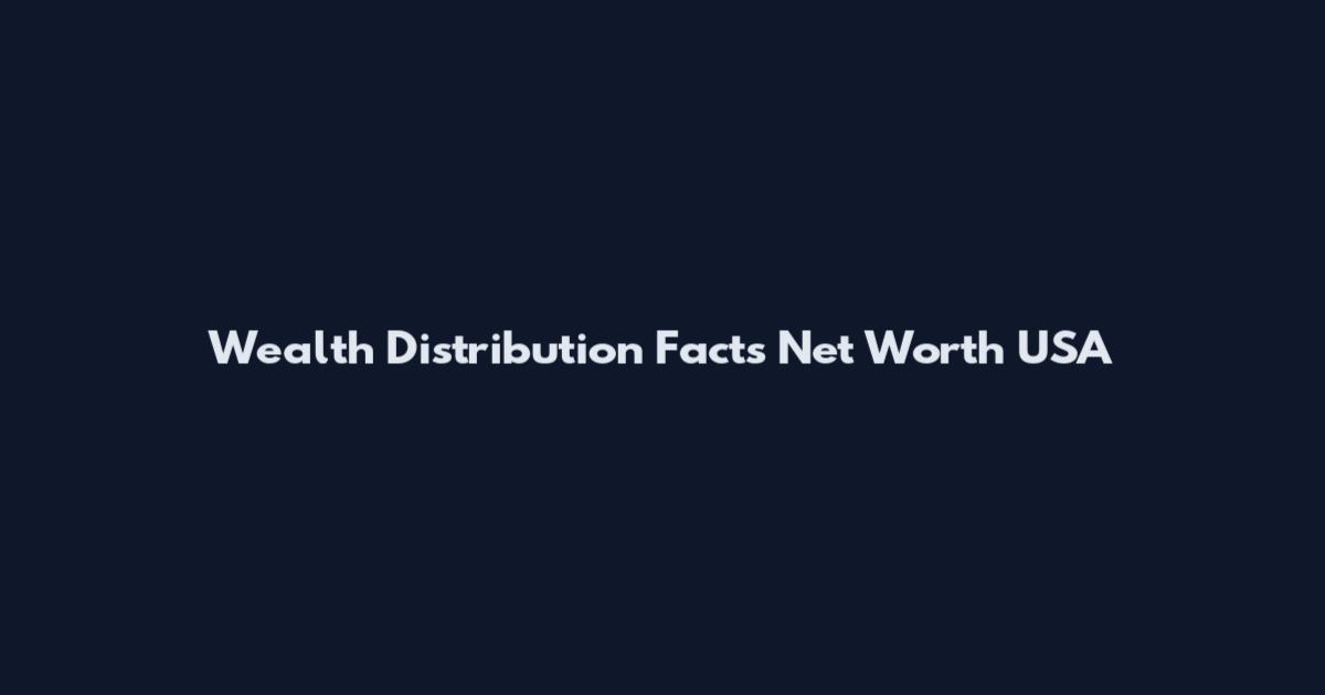 Wealth Distribution Facts Net Worth USA