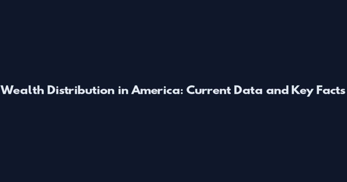 Wealth Distribution in America: Current Data and Key Facts