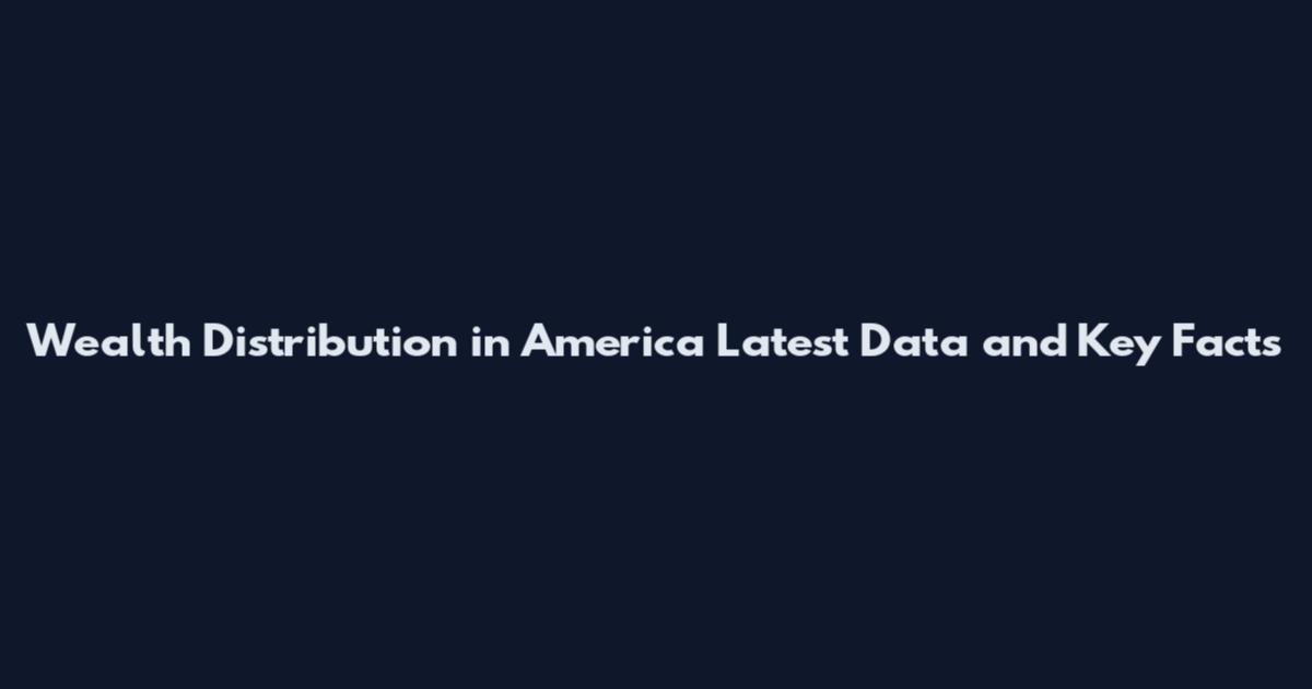 Wealth Distribution in America Latest Data and Key Facts