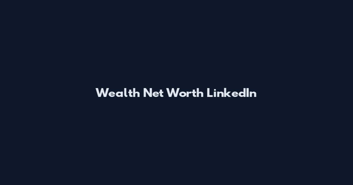 Wealth Net Worth LinkedIn