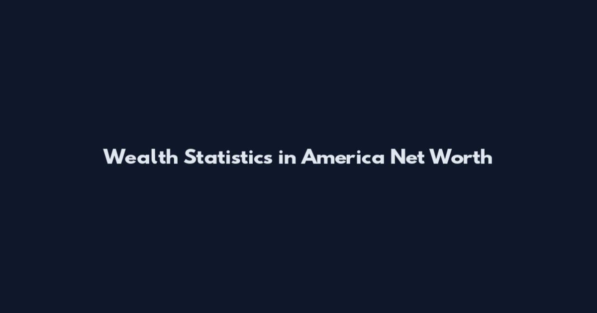 Wealth Statistics in America Net Worth