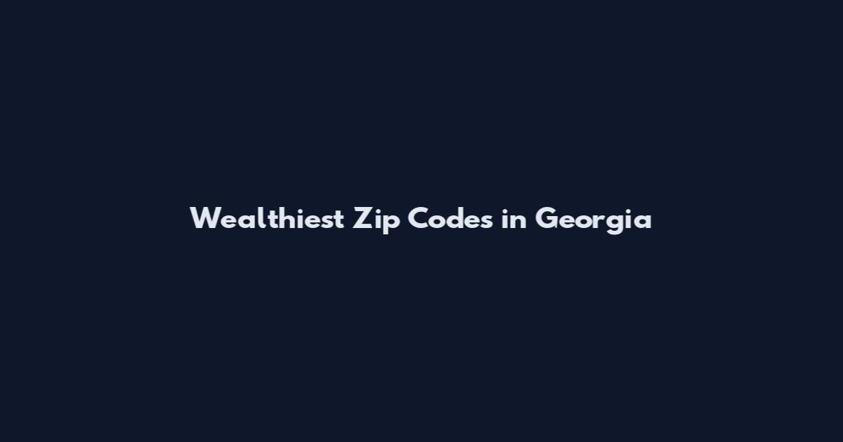 Wealthiest Zip Codes in Georgia