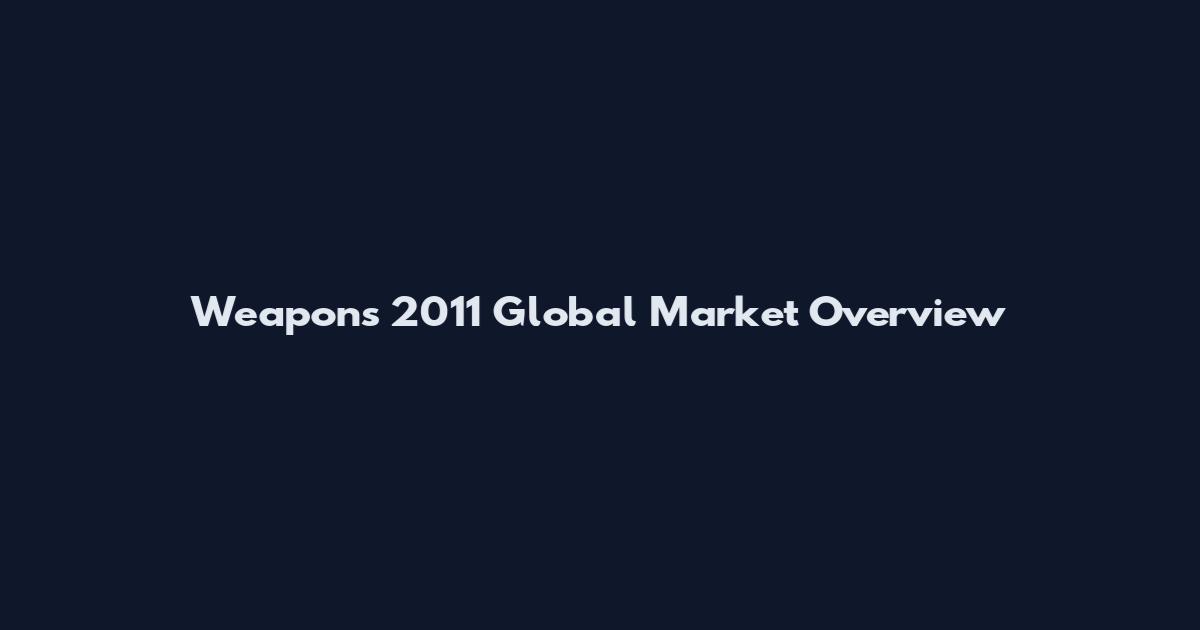 Weapons 2011 Global Market Overview