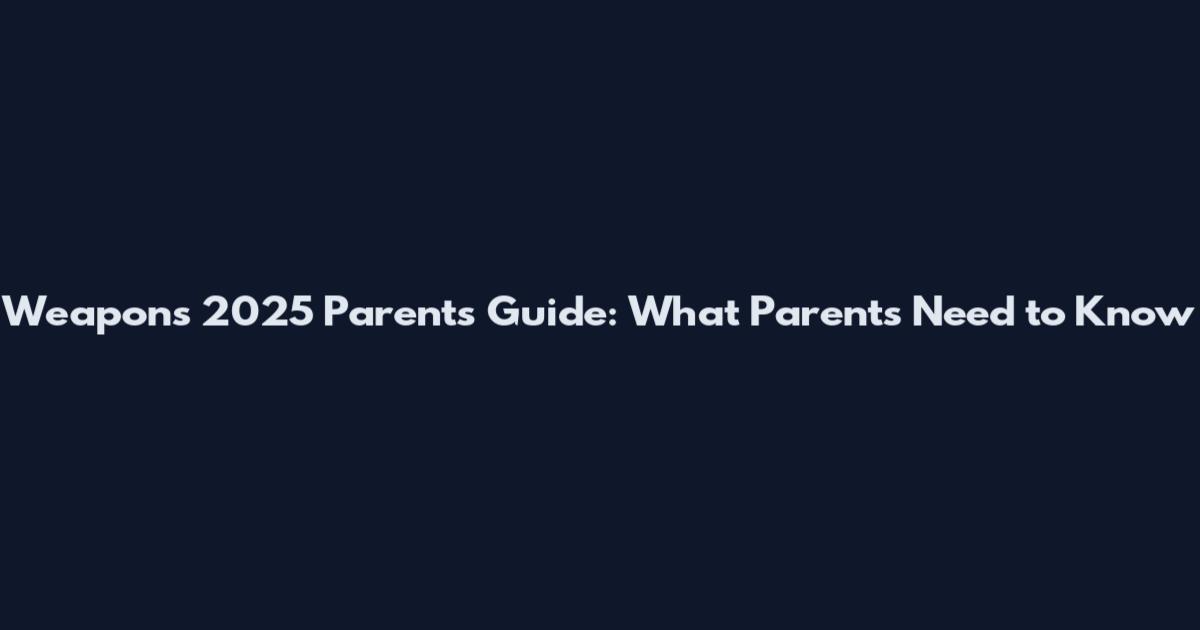 Weapons 2025 Parents Guide: What Parents Need to Know