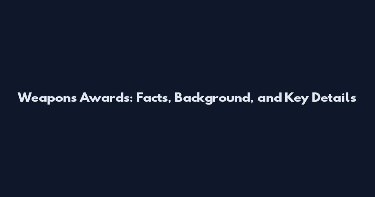 Weapons Awards: Facts, Background, and Key Details