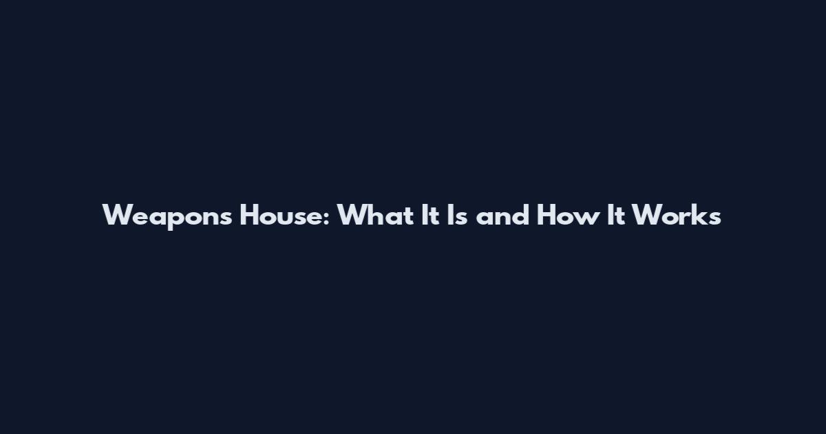 Weapons House: What It Is and How It Works