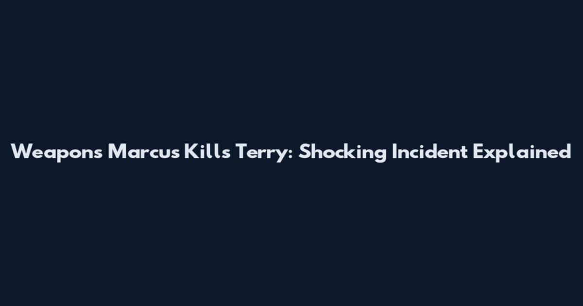 Weapons Marcus Kills Terry: Shocking Incident Explained