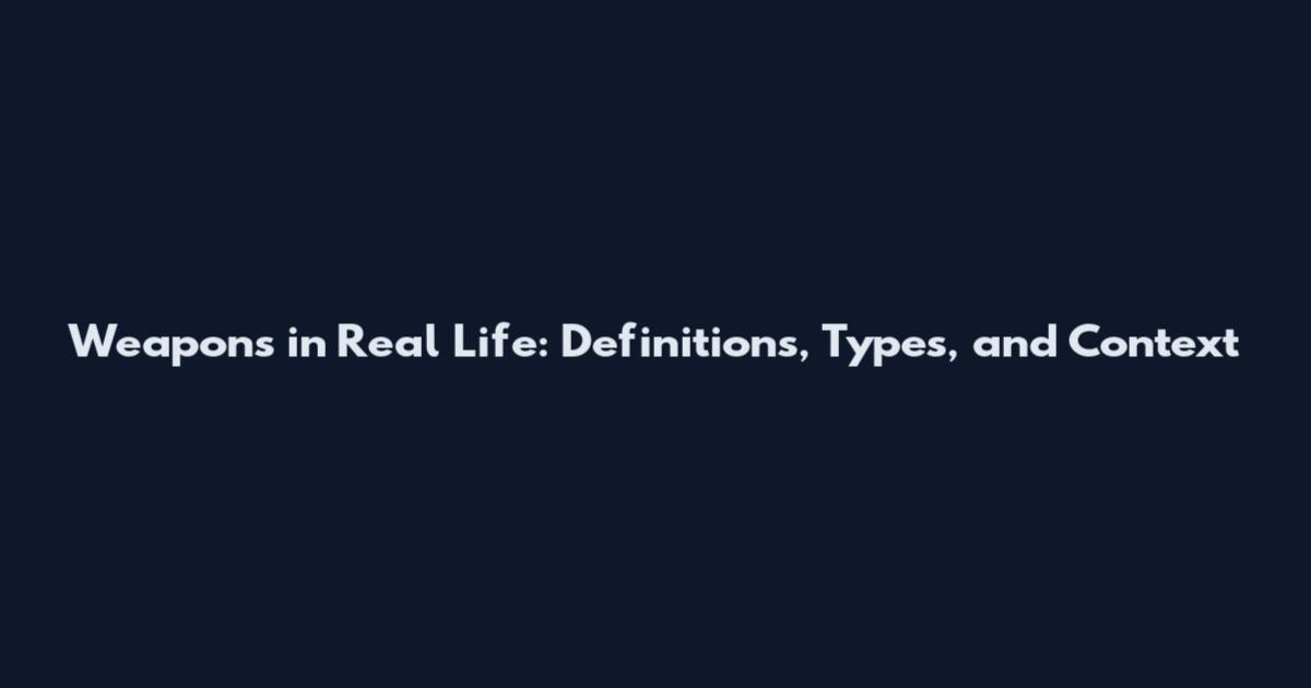 Weapons in Real Life: Definitions, Types, and Context