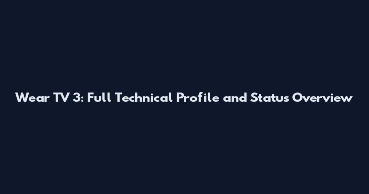 Wear TV 3: Full Technical Profile and Status Overview