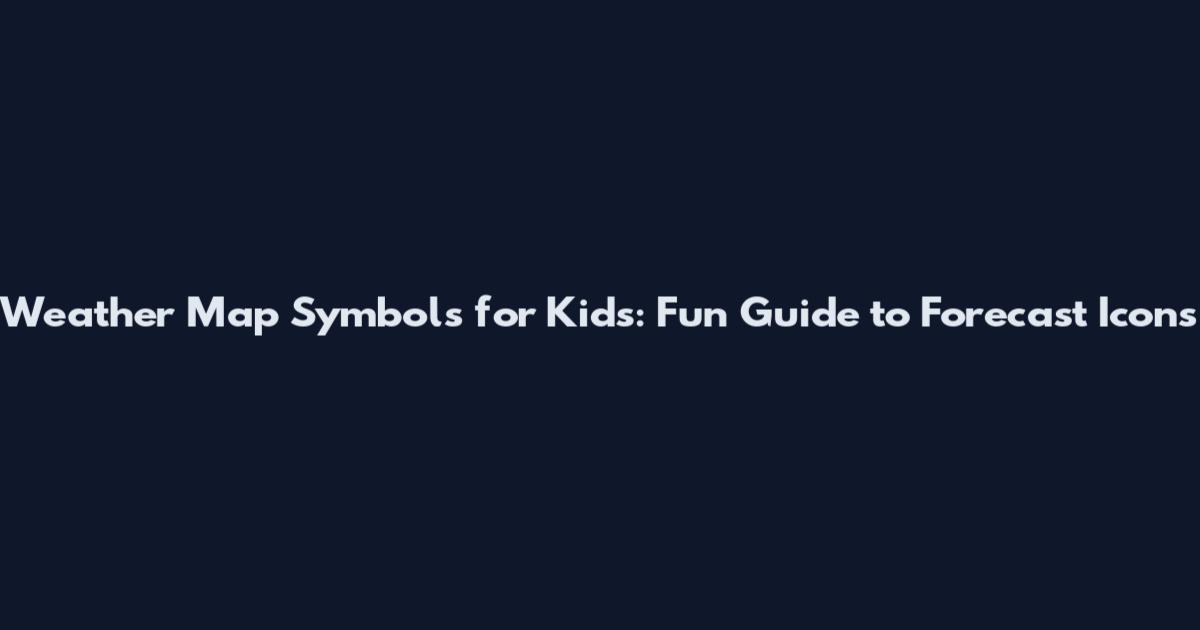 Weather Map Symbols for Kids: Fun Guide to Forecast Icons