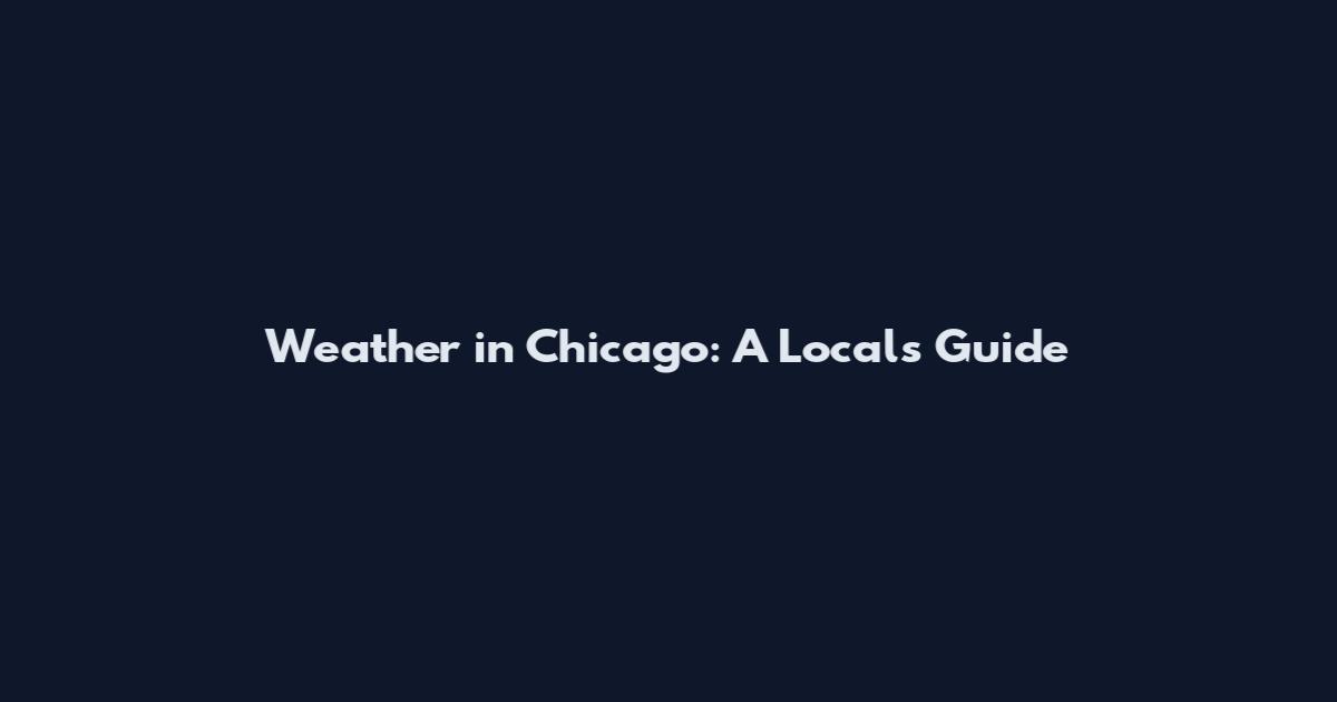 Weather in Chicago: A Local's Guide