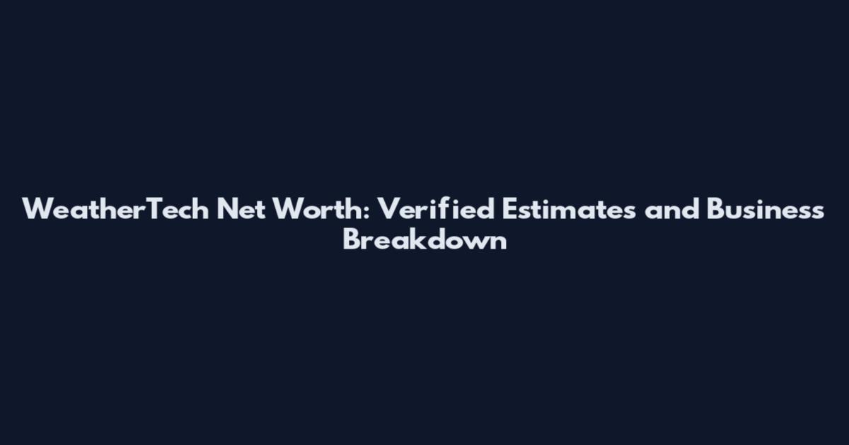 WeatherTech Net Worth: Verified Estimates and Business Breakdown
