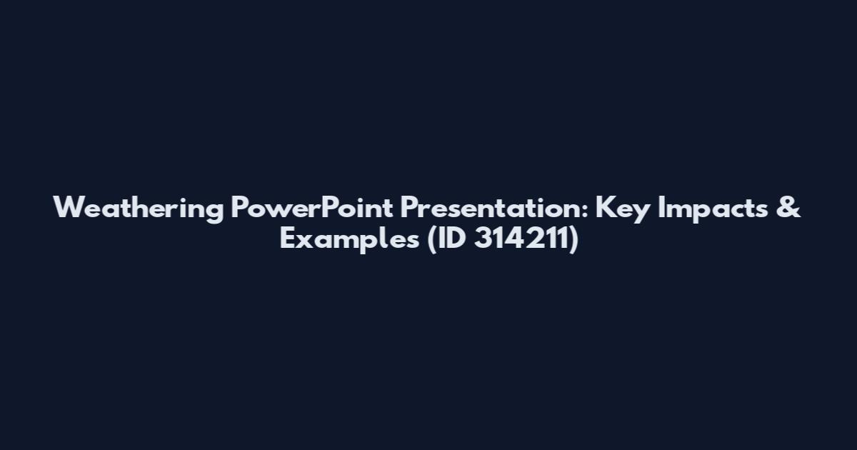 Weathering PowerPoint Presentation: Key Impacts & Examples (ID 314211)