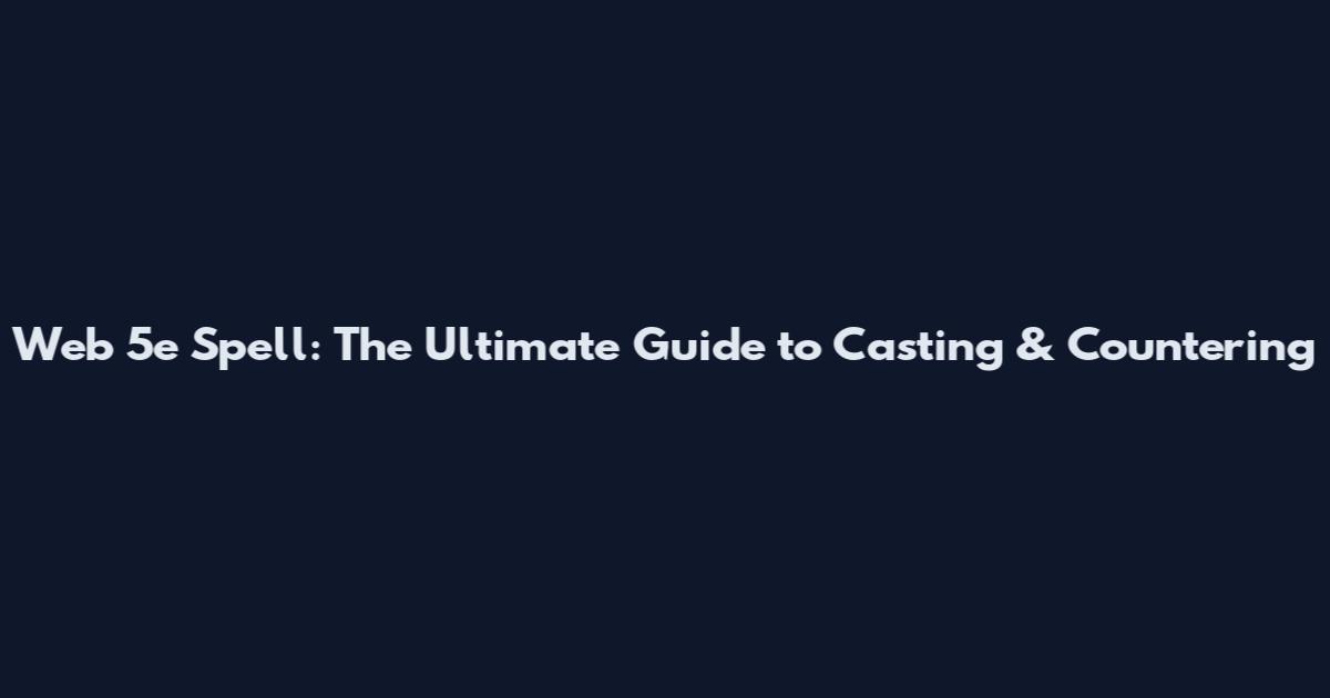 Web 5e Spell: The Ultimate Guide to Casting & Countering