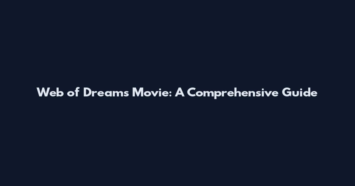 Web of Dreams Movie: A Comprehensive Guide