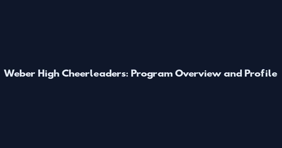 Weber High Cheerleaders: Program Overview and Profile