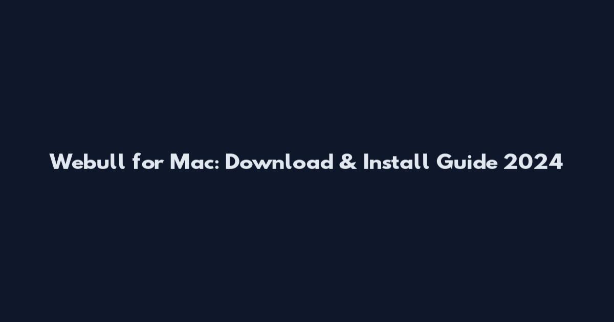 Webull for Mac: Download & Install Guide 2024