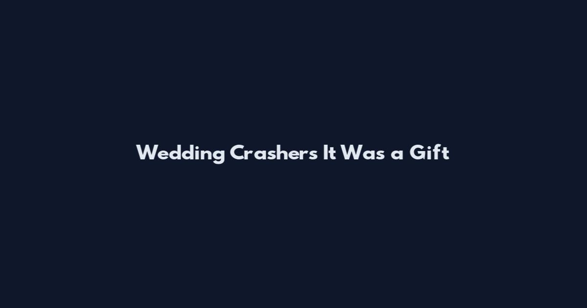 Wedding Crashers It Was a Gift