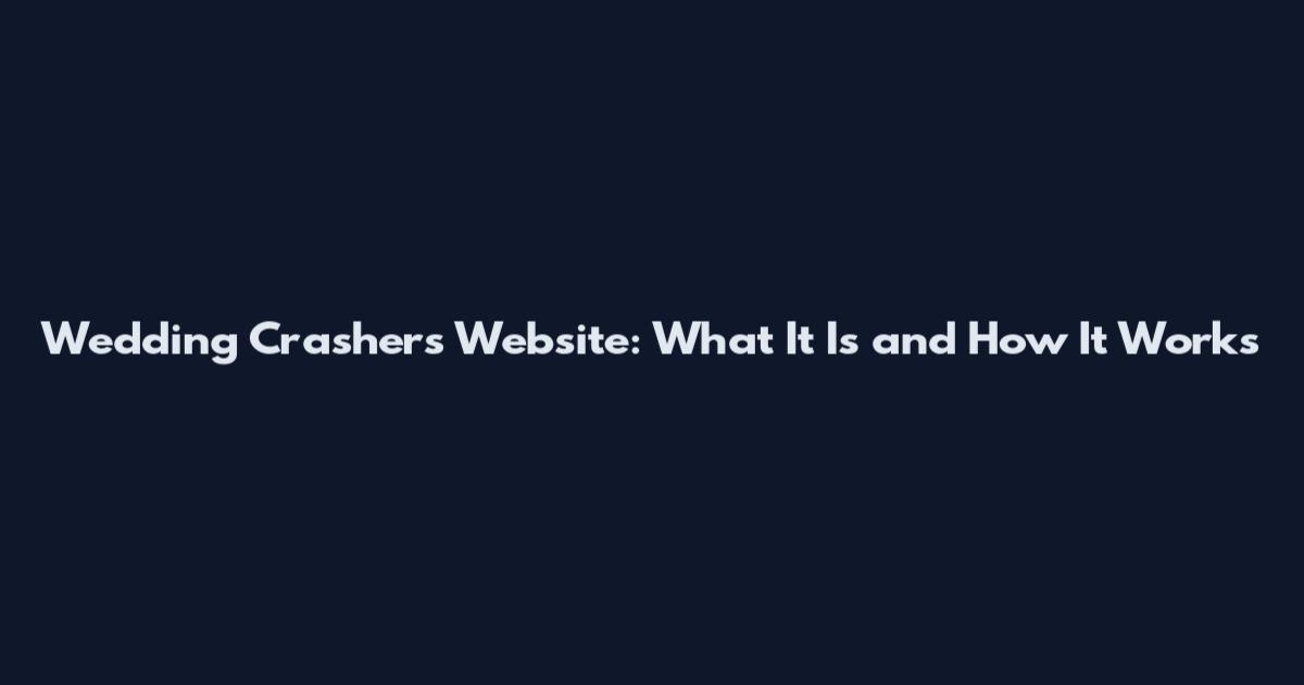 Wedding Crashers Website: What It Is and How It Works