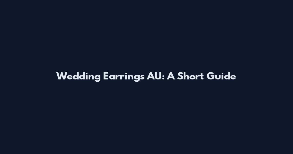 Wedding Earrings AU: A Short Guide