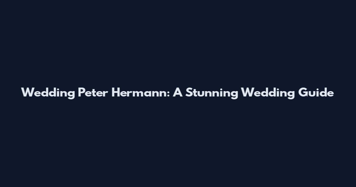 Wedding Peter Hermann: A Stunning Wedding Guide