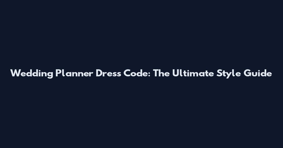 Wedding Planner Dress Code: The Ultimate Style Guide