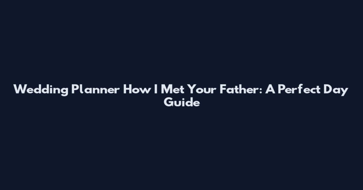 Wedding Planner How I Met Your Father: A Perfect Day Guide
