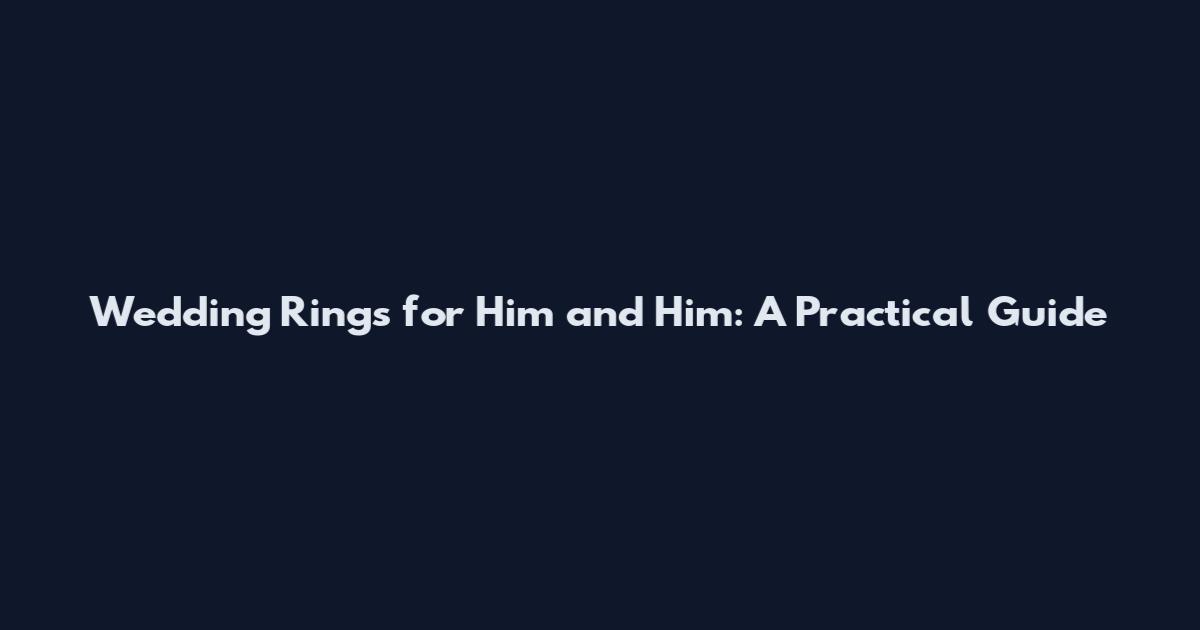 Wedding Rings for Him and Him: A Practical Guide