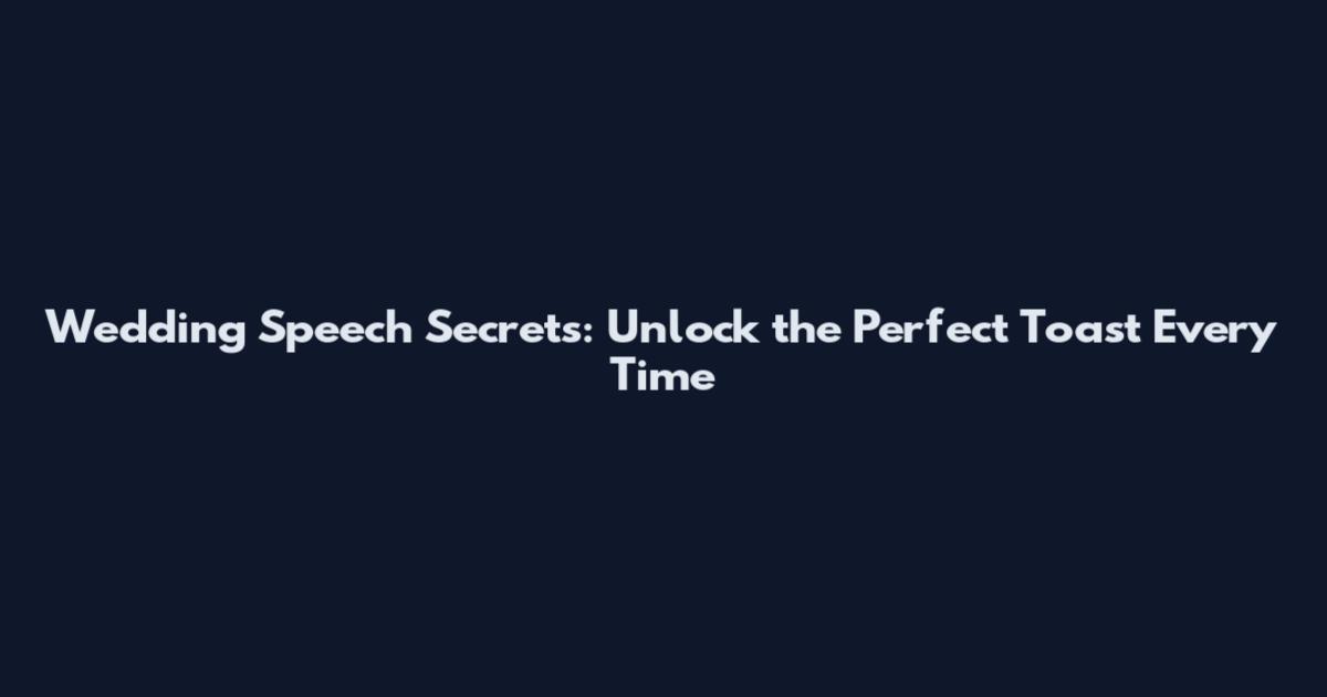 Wedding Speech Secrets: Unlock the Perfect Toast Every Time
