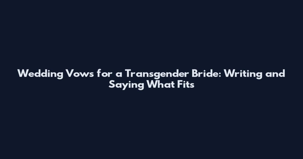 Wedding Vows for a Transgender Bride: Writing and Saying What Fits