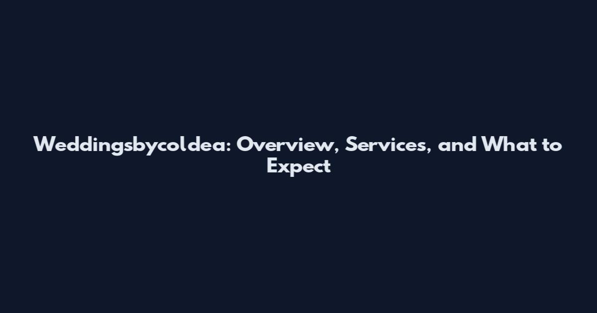 Weddingsbycoldea: Overview, Services, and What to Expect