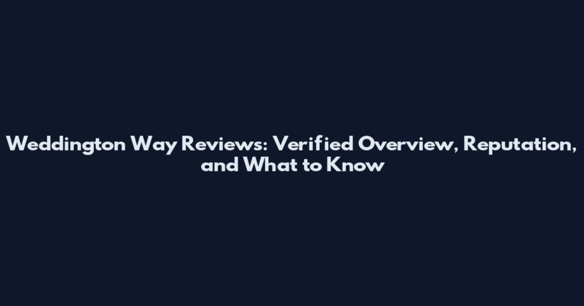 Weddington Way Reviews: Verified Overview, Reputation, and What to Know