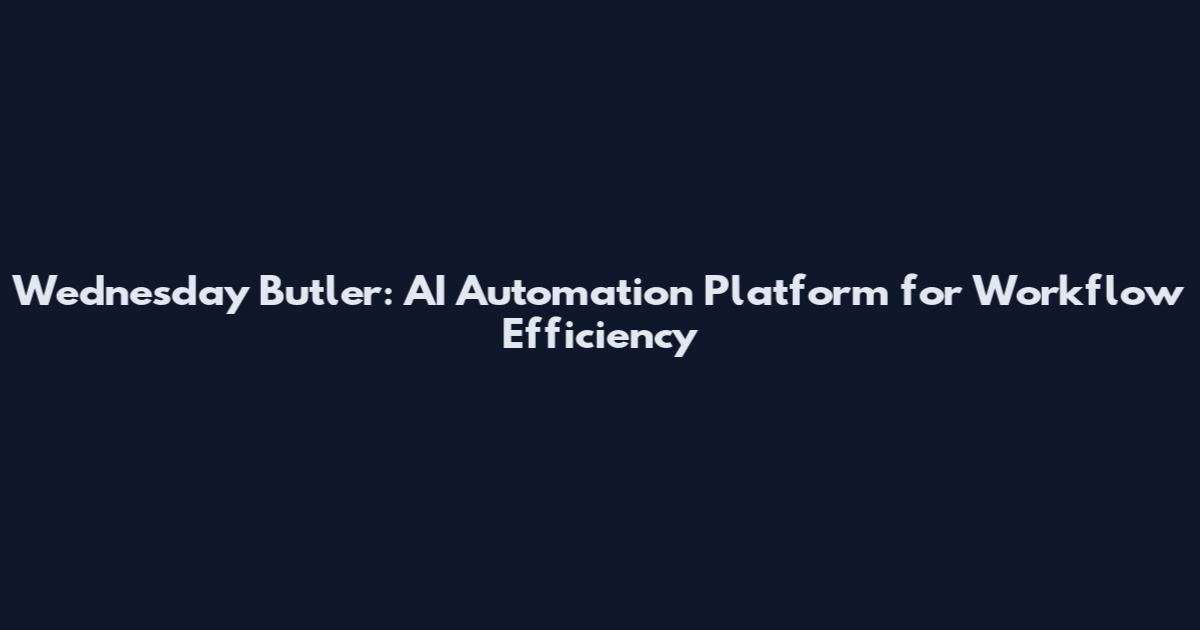 Wednesday Butler: AI Automation Platform for Workflow Efficiency