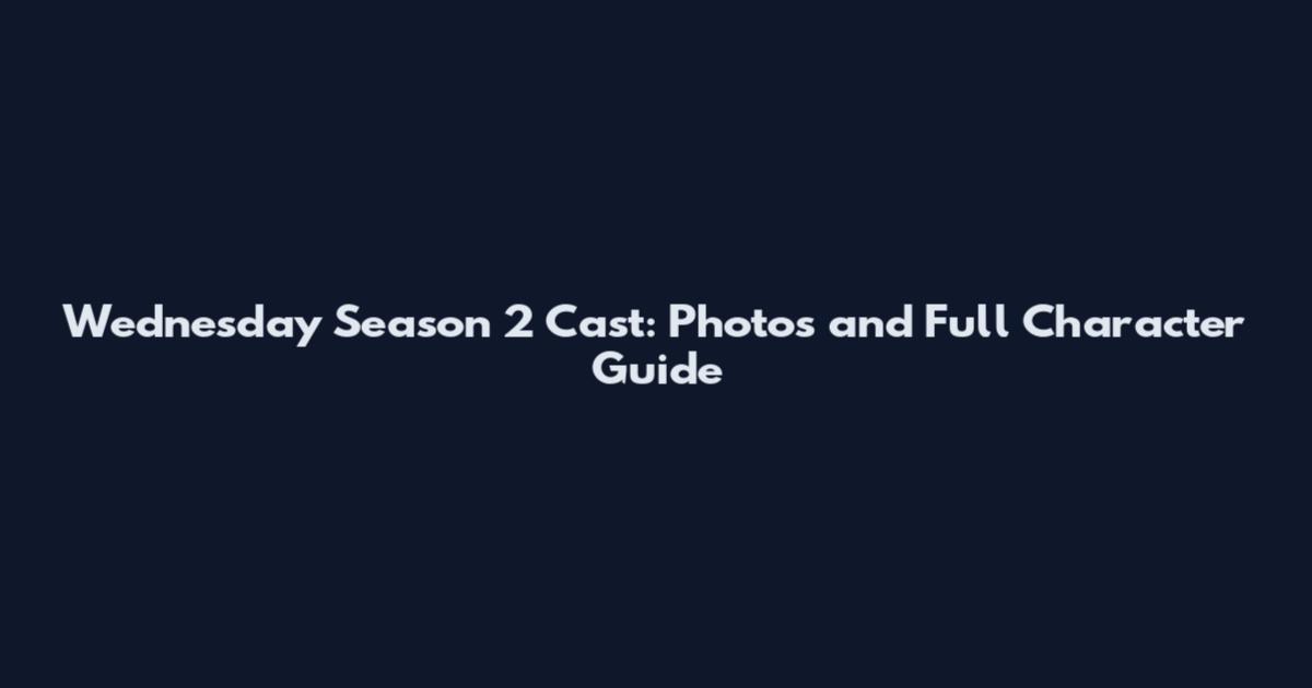 Wednesday Season 2 Cast: Photos and Full Character Guide