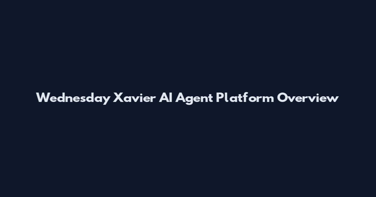 Wednesday Xavier AI Agent Platform Overview