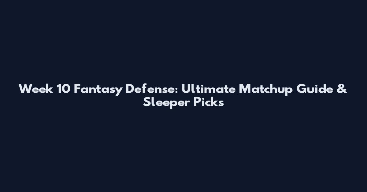 Week 10 Fantasy Defense: Ultimate Matchup Guide & Sleeper Picks