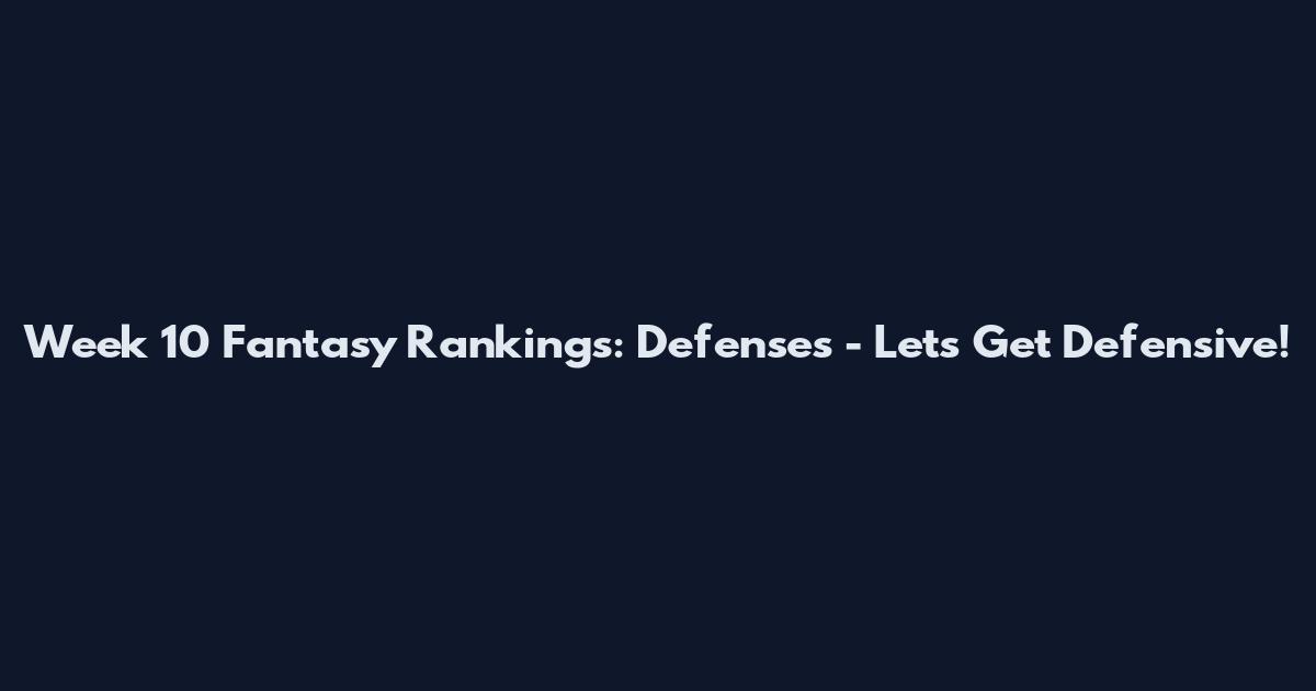 Week 10 Fantasy Rankings: Defenses - Let's Get Defensive!