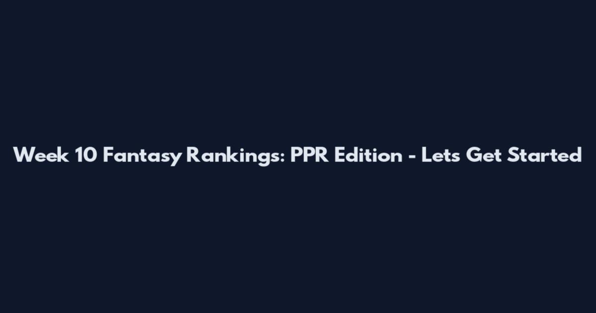 Week 10 Fantasy Rankings: PPR Edition - Let's Get Started