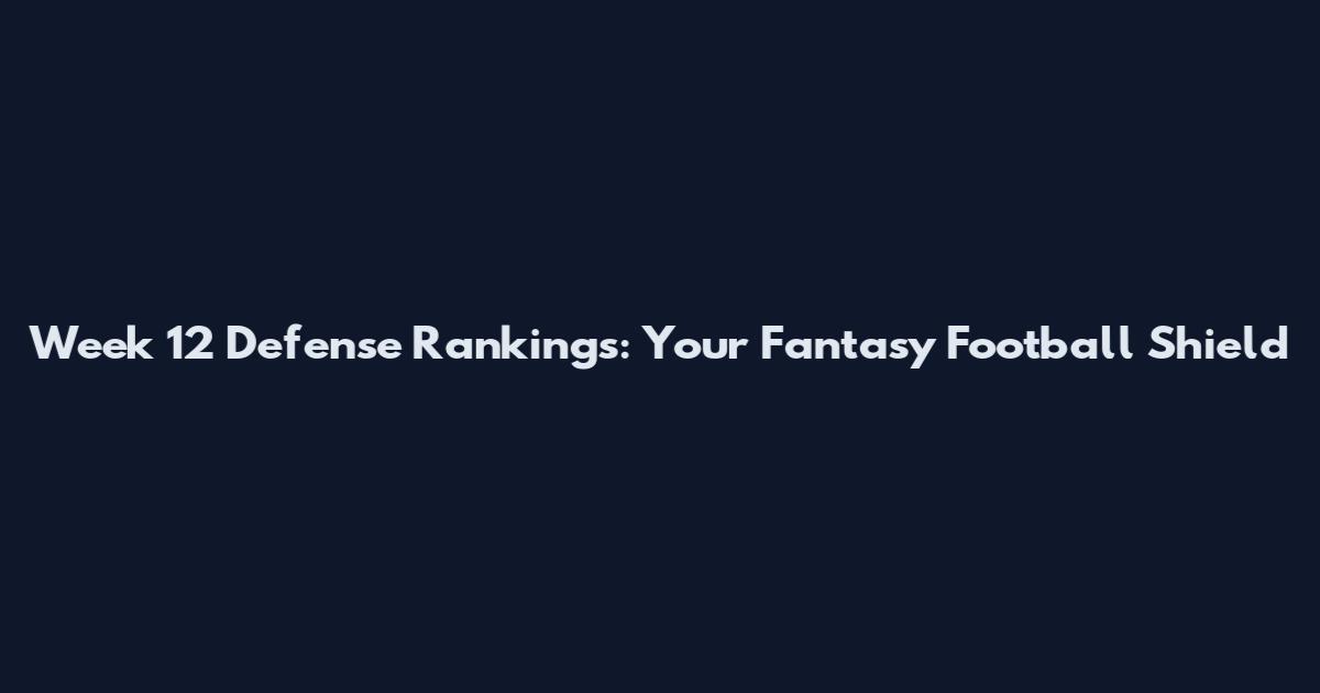 Week 12 Defense Rankings: Your Fantasy Football Shield