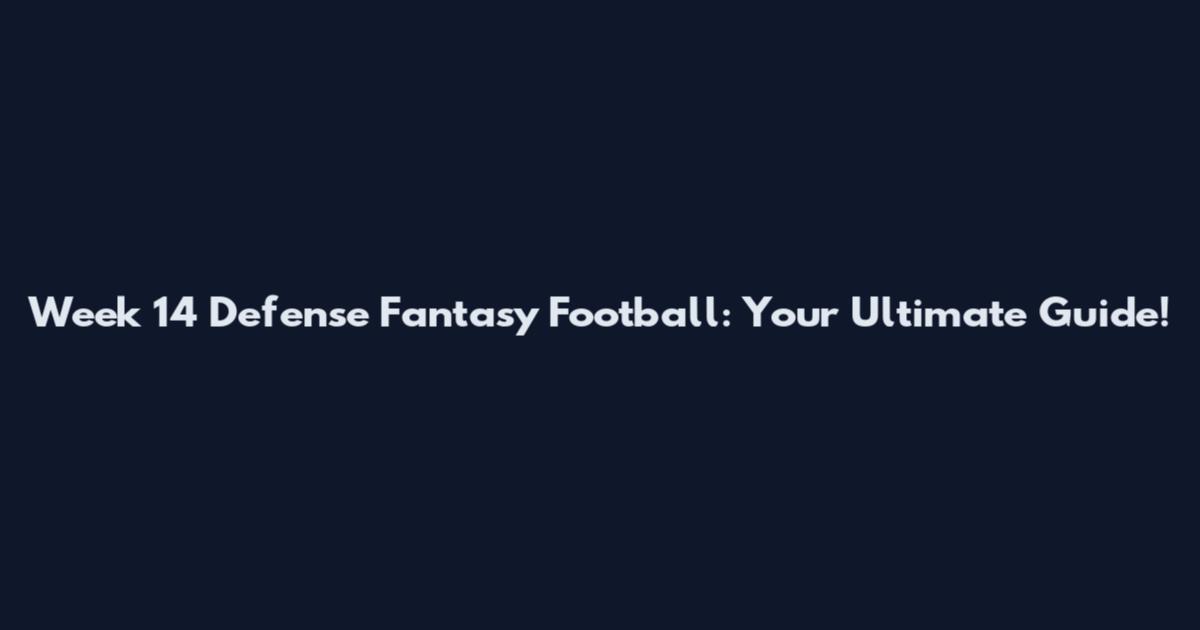 Week 14 Defense Fantasy Football: Your Ultimate Guide!