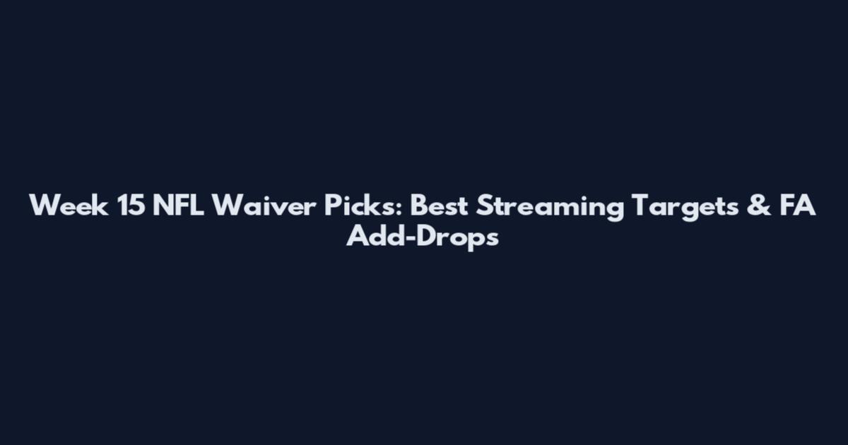 Week 15 NFL Waiver Picks: Best Streaming Targets & FA Add-Drops