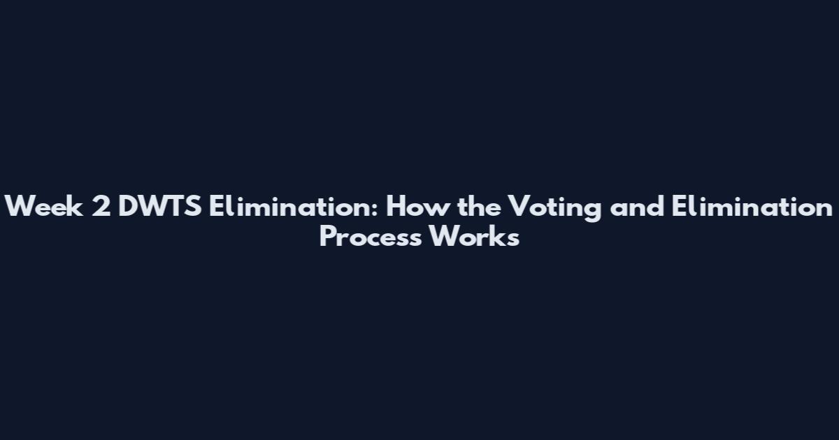 Week 2 DWTS Elimination: How the Voting and Elimination Process Works