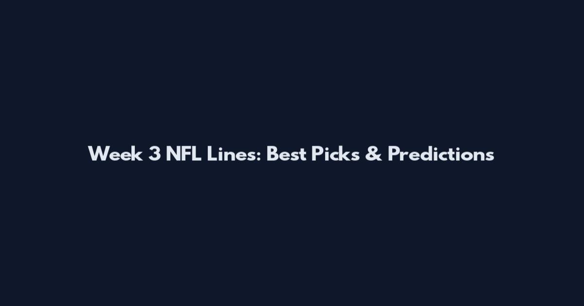 Week 3 NFL Lines: Best Picks & Predictions