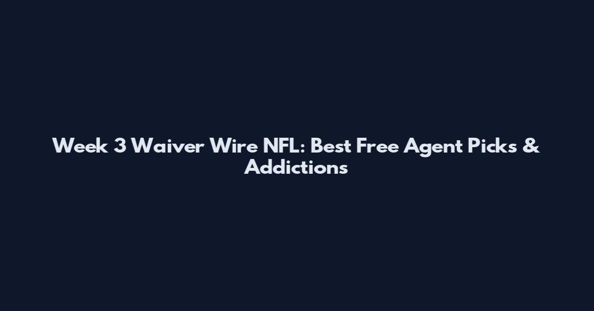 Week 3 Waiver Wire NFL: Best Free Agent Picks & Addictions