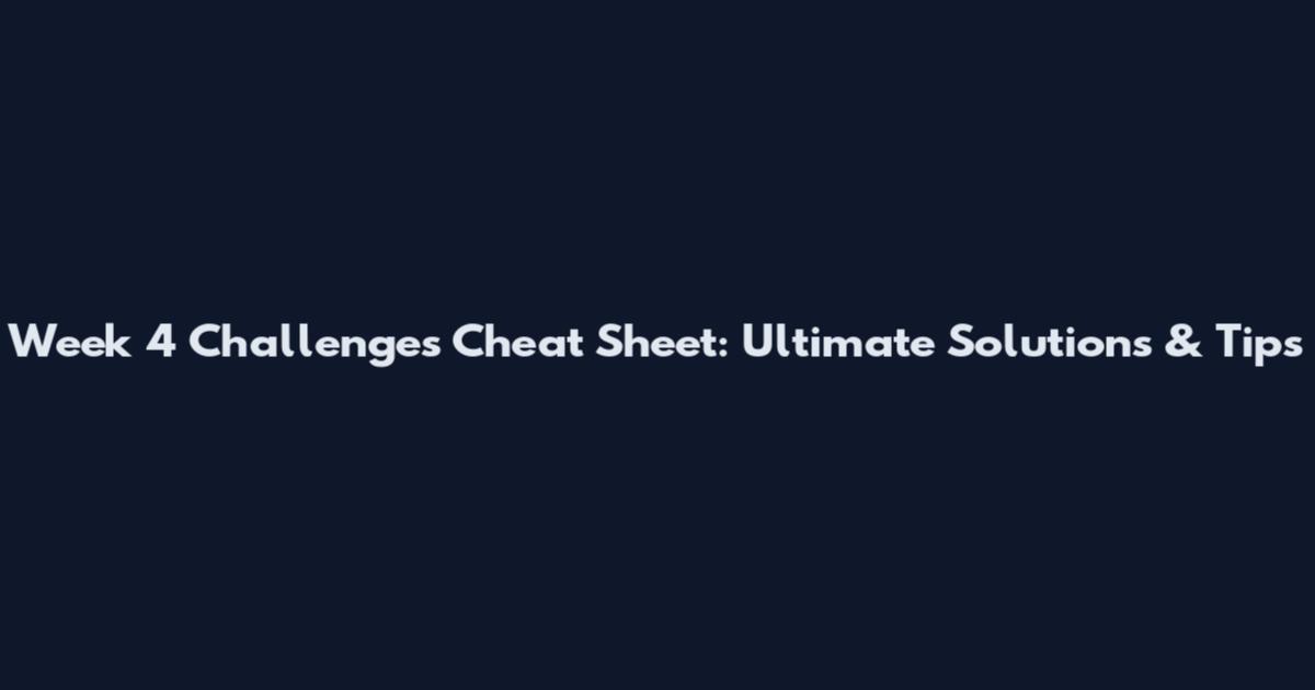 Week 4 Challenges Cheat Sheet: Ultimate Solutions & Tips
