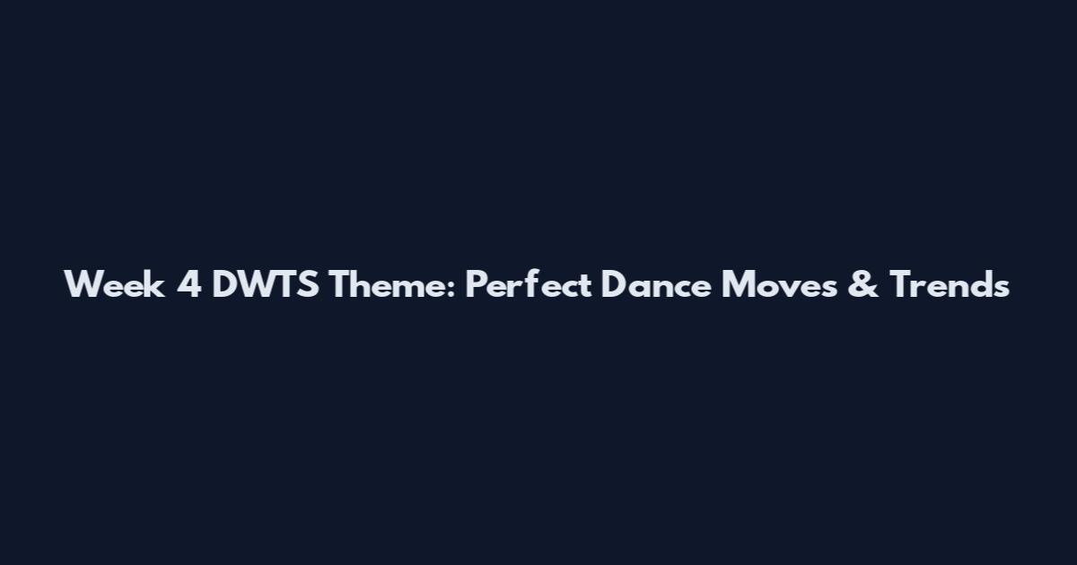Week 4 DWTS Theme: Perfect Dance Moves & Trends