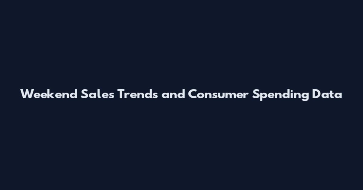 Weekend Sales Trends and Consumer Spending Data